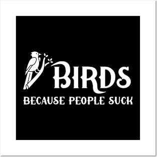 Birds because people sucks Posters and Art